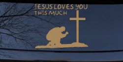 Jesus Loves You This Much Kneeling at Cross Christian Car or Truck Window Decal Sticker (Light Brown)