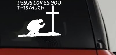Jesus Loves You This Much Kneeling at Cross Christian Car or Truck Window Vinyl Decal Sticker