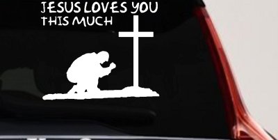 Jesus Loves You This Much Kneeling at Cross Christian Car or Truck Window Vinyl Decal Sticker
