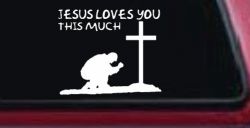 Jesus Loves You This Much Kneeling at Cross Christian Car or Truck Window Decal Sticker