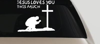 Jesus Loves You This Much Kneeling at Cross Christian Car or Truck Window Vinyl Decal Sticker