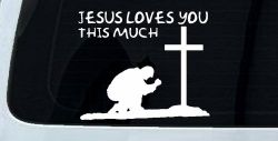 Jesus Loves You This Much Kneeling at Cross Christian Car or Truck Window Decal Sticker