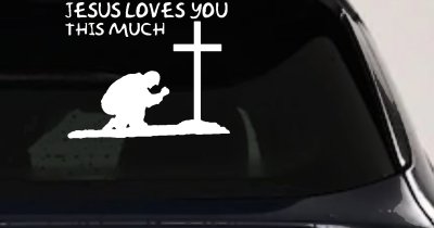 Jesus Loves You This Much Kneeling at Cross Christian Car or Truck Window Vinyl Decal Sticker