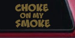 Choke On My Smoke Diesel Coal Moto Sports Car or Truck Window Decal Sticker (Gold)