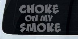Choke On My Smoke Diesel Coal Moto Sports Car or Truck Window Decal Sticker (Silver)