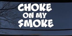 Choke On My Smoke Diesel Coal Moto Sports Car or Truck Window Decal Sticker