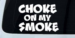 Choke On My Smoke Diesel Coal Moto Sports Car or Truck Window Decal Sticker