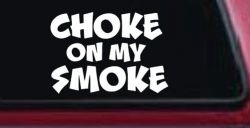 Choke On My Smoke Diesel Coal Moto Sports Car or Truck Window Decal Sticker