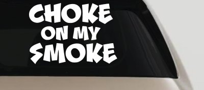 Choke On My Smoke Diesel Coal Moto Sports Car or Truck Window Vinyl Decal Sticker