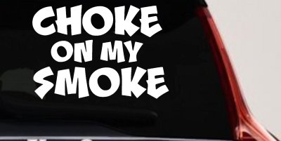 Choke On My Smoke Diesel Coal Moto Sports Car or Truck Window Vinyl Decal Sticker