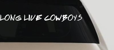 LONG LIVE COWBOYS Western Rodeo Farm Ranch Car or Truck Window Vinyl Decal Sticker