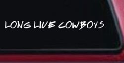 LONG LIVE COWBOYS Western Rodeo Farm Ranch Car or Truck Window Decal Sticker