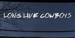 LONG LIVE COWBOYS Western Rodeo Farm Ranch Car or Truck Window Decal Sticker
