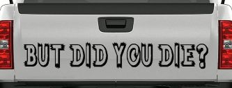 But Did You Die Funny Car or Truck Window Decal Sticker (Black)