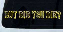 But Did You Die Funny Car or Truck Window Decal Sticker (Yellow)