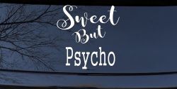 Sweet But Psycho Funny Car or Truck Window Decal Sticker