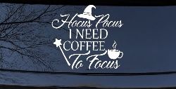Hocus Pocus Need Coffee to Focus Funny Car or Truck Window Decal Sticker