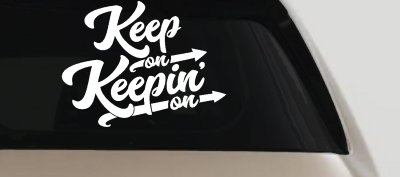 Keep On Keepin On Funny Car or Truck Window Vinyl Decal Sticker