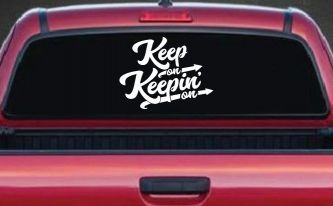 Keep On Keepin On Funny Car or Truck Window Decal Sticker