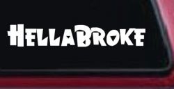 Hella Broke Funny Car or Truck Window Decal Sticker