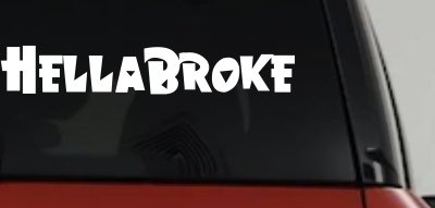 Hella Broke Funny Car or Truck Window Vinyl Decal Sticker