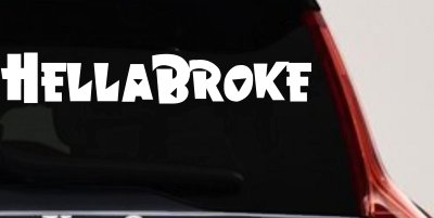 Hella Broke Funny Car or Truck Window Vinyl Decal Sticker