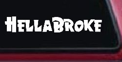 Hella Broke Funny Car or Truck Window Decal Sticker