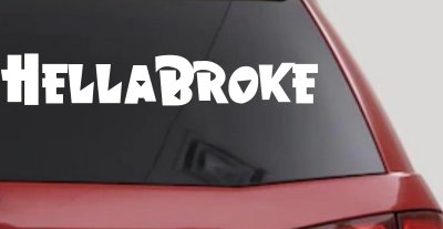 Hella Broke Funny Car or Truck Window Vinyl Decal Sticker