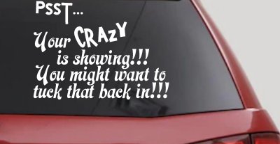 Your Crazy is Showing Funny Car or Truck Window Vinyl Decal Sticker