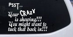 Your Crazy is Showing Funny Car or Truck Window Decal Sticker