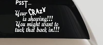Your Crazy is Showing Funny Car or Truck Window Vinyl Decal Sticker