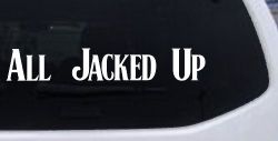 All Jacked Up Car or Truck Window Decal Sticker