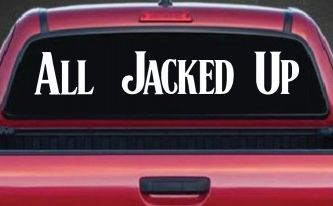 All Jacked Up Car or Truck Window Decal Sticker