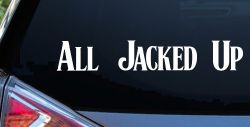 All Jacked Up Car or Truck Window Decal Sticker