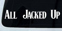 All Jacked Up Car or Truck Window Decal Sticker