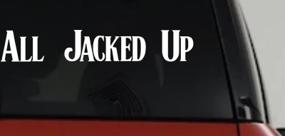 All Jacked Up Car or Truck Window Vinyl Decal Sticker