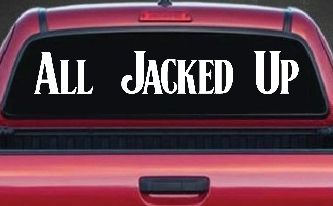All Jacked Up Car or Truck Window Decal Sticker