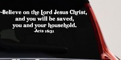 Believe on the Lord Jesus Christ Christian Car or Truck Window Vinyl Decal Sticker