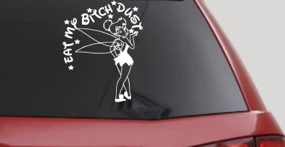 Eat My Bitch Dust Tinker Bell Tinkerbell Funny Car or Truck Window Vinyl Decal Sticker