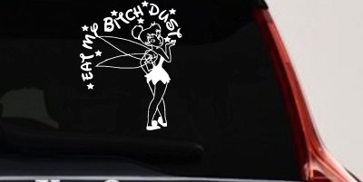 Eat My Bitch Dust Tinker Bell Tinkerbell Funny Car or Truck Window Vinyl Decal Sticker