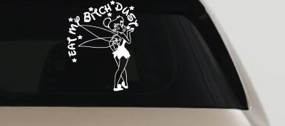 Eat My Bitch Dust Tinker Bell Tinkerbell Funny Car or Truck Window Vinyl Decal Sticker