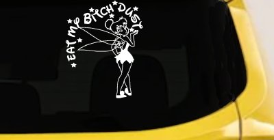 Eat My Bitch Dust Tinker Bell Tinkerbell Funny Car or Truck Window Vinyl Decal Sticker