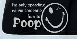 I'm Only Speeding Cause Someone Has to Poop Funny Car or Truck Window Decal Sticker (Light Gray)