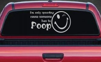 I'm Only Speeding Cause Someone Has to Poop Funny Car or Truck Window Decal Sticker (Light Gray)