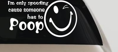 I'm Only Speeding Cause Someone Has to Poop Funny Car or Truck Window Vinyl Decal Sticker