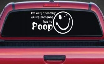 I'm Only Speeding Cause Someone Has to Poop Funny Car or Truck Window Decal Sticker