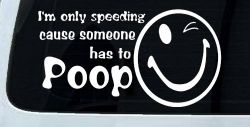 I'm Only Speeding Cause Someone Has to Poop Funny Car or Truck Window Decal Sticker