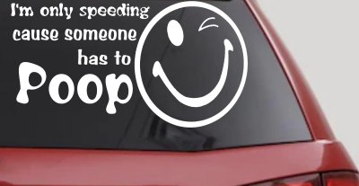 I'm Only Speeding Cause Someone Has to Poop Funny Car or Truck Window Vinyl Decal Sticker