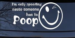 I'm Only Speeding Cause Someone Has to Poop Funny Car or Truck Window Decal Sticker