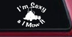 I'm Sexy and I Mow It Zero Turn Landscaping Funny Car or Truck Window Decal Sticker